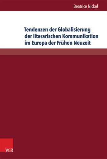 Portada del libro «Tendenzen der Globalisierung der literarischen Kommunikation im Europa der Frühen Neuzeit», de Beatrice Nickel