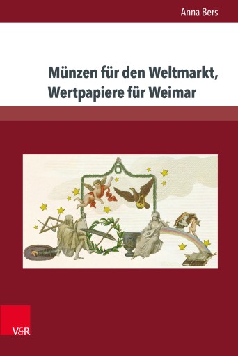Portada del libro «Münzen für den Weltmarkt, Wertpapiere für Weimar», de Anna Bers