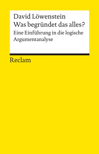 Portada del libro «Was begründet das alles? Eine Einführung in die logische Argumentanalyse», de David Löwenstein