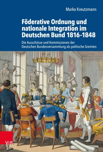 Portada del libro «Föderative Ordnung und nationale Integration im Deutschen Bund 1816–1848», de Marko Kreutzmann