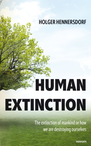 Portada del libro «Human extinction - The extinction of mankind or how we are destroying ourselves», de Holger Hennersdorf