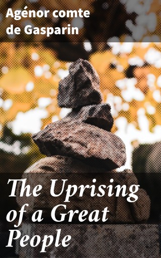 Portada del libro «The Uprising of a Great People», de Gasparin, Agénor, comte de