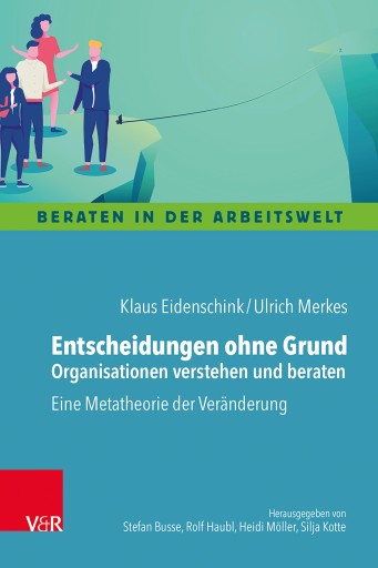 Portada del libro «Entscheidungen ohne Grund – Organisationen verstehen und beraten», de Klaus Eidenschink, Ulrich Merkes