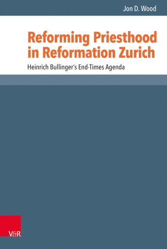 Portada del libro «Reforming Priesthood in Reformation Zurich», de Jon D. Wood