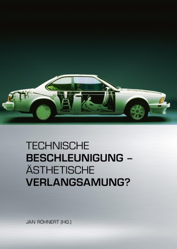 Technische Beschleunigung – Ästhetische Verlangsamung?