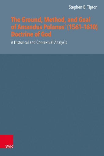 Portada del libro «The Ground, Method, and Goal of Amandus Polanus' (1561–1610) Doctrine of God», de Stephen B. Tipton