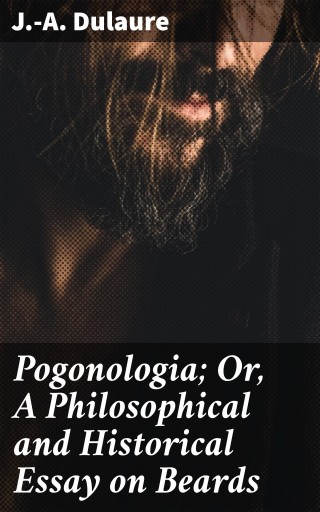 Portada del libro «Pogonologia; Or, A Philosophical and Historical Essay on Beards», de J.-A. Dulaure