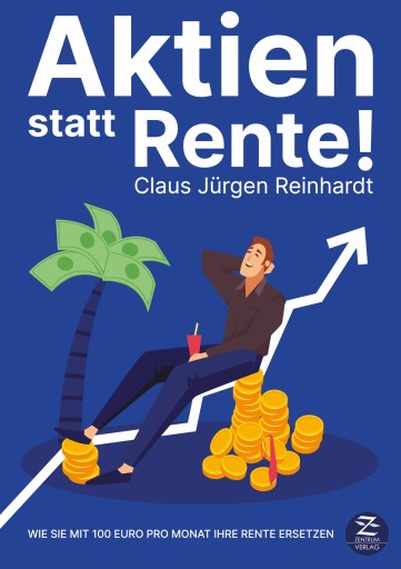 Portada del libro «Aktien statt Rente: Wie Sie mit 100 Euro pro Monat Ihre Rente ersetzen», de Claus Jürgen Reinhardt