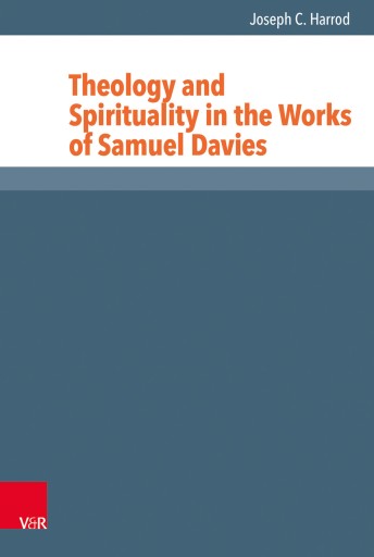 Portada del libro «Theology and Spirituality in the Works of Samuel Davies», de Joseph C. Harrod