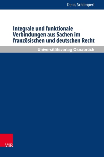 Portada del libro «Integrale und funktionale Verbindungen aus Sachen im französischen und deutschen Recht», de Denis Schlimpert