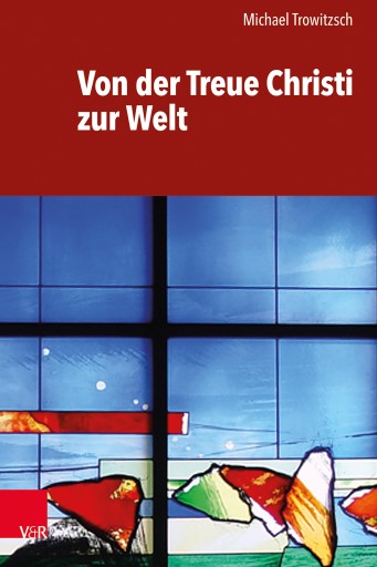 Portada del libro «Von der Treue Christi zur Welt», de Michael Trowitzsch