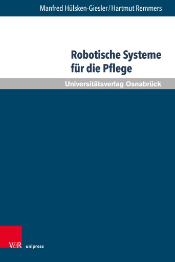 Portada del libro «Robotische Systeme für die Pflege», de Manfred Hülsken-Giesler, Hartmut Remmers