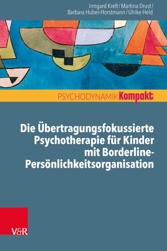 Portada del libro «Die Übertragungsfokussierte Psychotherapie für Kinder mit Borderline-Persönlichkeitsorganisation», de Irmgard Kreft, Martina Drust