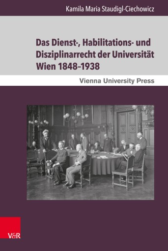 Portada del libro «Das Dienst-, Habilitations- und Disziplinarrecht der Universität Wien 1848–1938», de Kamila Maria Staudigl-Ciechowicz