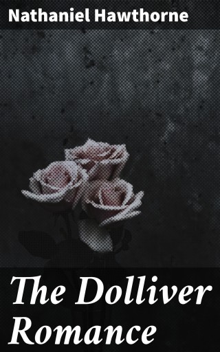 Portada del libro «The Dolliver Romance», de Nathaniel Hawthorne