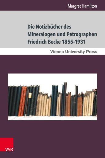 Portada del libro «Die Notizbücher des Mineralogen und Petrographen Friedrich Becke 1855–1931», de Margret Hamilton