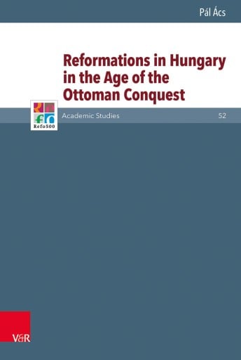 Portada del libro «Reformations in Hungary in the Age of the Ottoman Conquest», de Pál Ács