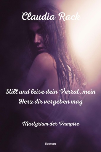 Portada del libro «Still und leise dein Verrat, mein Herz dir vergeben mag», de Claudia Rack