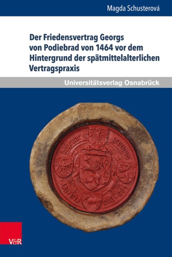 Portada del libro «Der Friedensvertrag Georgs von Podiebrad von 1464 vor dem Hintergrund der spätmittelalterlichen Vertragspraxis», de Magda Schusterová