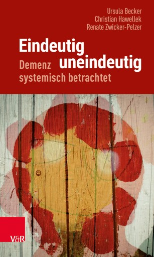 Portada del libro «Eindeutig uneindeutig – Demenz systemisch betrachtet», de Ursula Becker, Christian Hawellek
