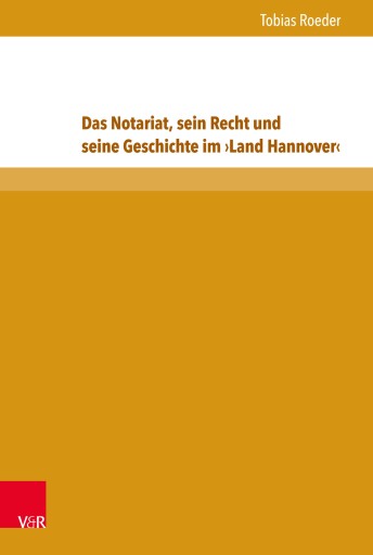 Portada del libro «Das Notariat, sein Recht und seine Geschichte im ›Land Hannover‹», de Tobias Roeder