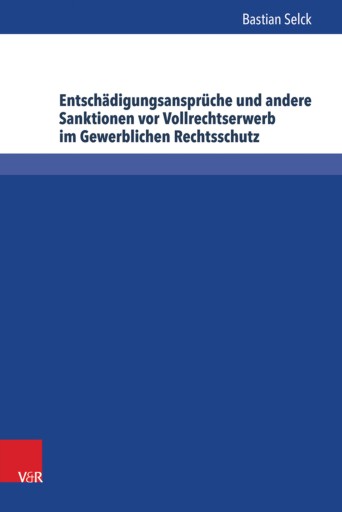 Portada del libro «Entschädigungsansprüche und andere Sanktionen vor Vollrechtserwerb im Gewerblichen Rechtsschutz», de Bastian Selck