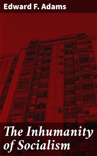 Portada del libro «The Inhumanity of Socialism», de Edward F. Adams