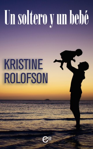 Portada del libro «Un soltero y un bebé», de Kristine Rolofson