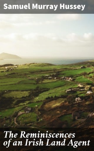 The Reminiscences of an Irish Land Agent