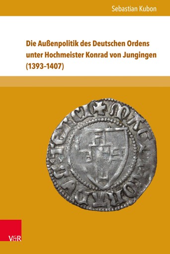 Portada del libro «Die Außenpolitik des Deutschen Ordens unter Hochmeister Konrad von Jungingen (1393–1407)», de Sebastian Kubon