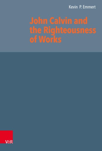 Portada del libro «John Calvin and the Righteousness of Works», de Kevin P. Emmert
