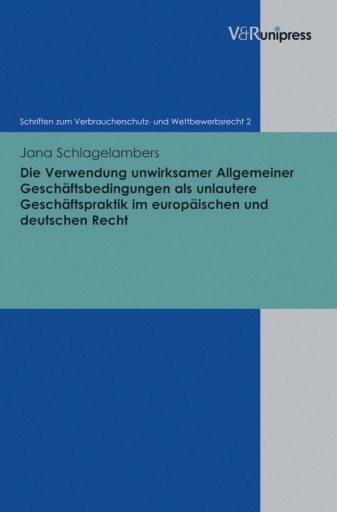 Portada del libro «Die Verwendung unwirksamer Allgemeiner Geschäftsbedingungen als unlautere Geschäftspraktik im europäischen und deutschen Recht», de Jana Schlagelambers