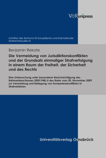 Portada del libro «Die Vermeidung von Jurisdiktionskonflikten und der Grundsatz einmaliger Strafverfolgung in einem Raum der Freiheit, der Sicherheit und des Rechts», de Benjamin Rekate