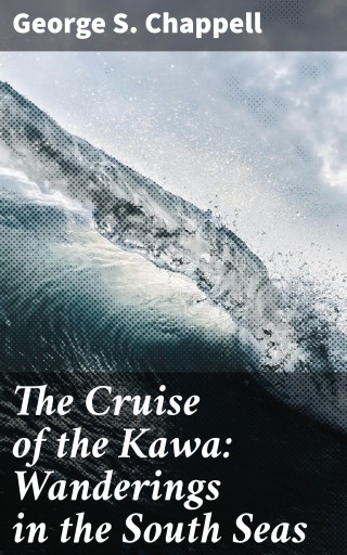 The Cruise of the Kawa: Wanderings in the South Seas