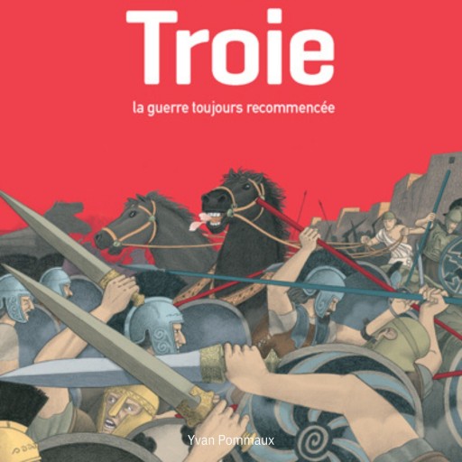 Portada del audiolibro «Troie, la guerre toujours recommencée», de Yvan Pommaux