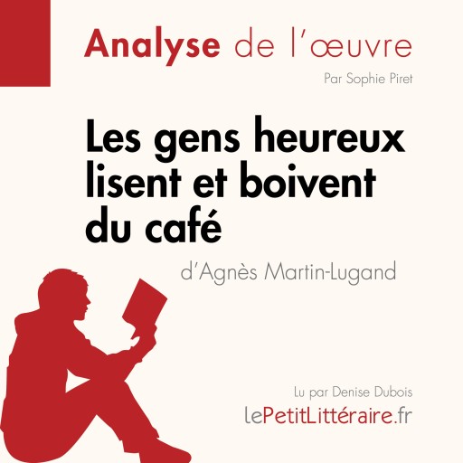 Portada del audiolibro «Les gens heureux lisent et boivent du café d'Agnès Martin-Lugand (Fiche de lecture)», de lePetitLitteraire, Sophie Piret