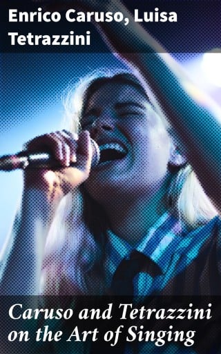 Caruso and Tetrazzini on the Art of Singing