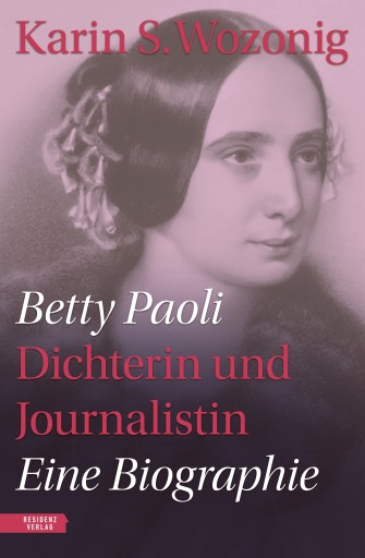 Portada del libro «Betty Paoli — Dichterin und Journalistin», de Karin S. Wozonig