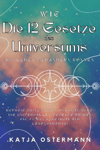 Portada del libro «Wie Die 12 Gesetze des Universums Ihr Leben verändern können», de Katja Ostermann