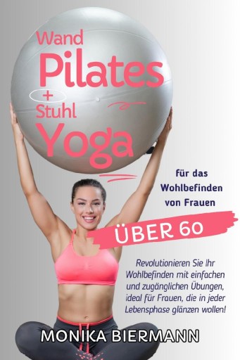 Portada del libro «Wand Pilates und Stuhl Yoga für das Wohlbefinden von Frauen über 60», de Monika Biermann