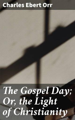 Portada del libro «The Gospel Day; Or, the Light of Christianity»
