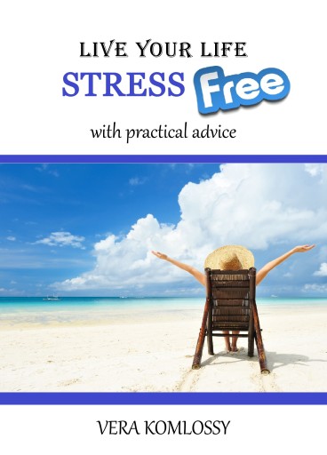 Portada del libro «Live Your Life StressFree», de Vera Komlossy