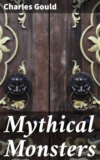 Portada del libro «Mythical Monsters», de Charles Gould