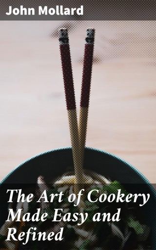 The Art of Cookery Made Easy and Refined