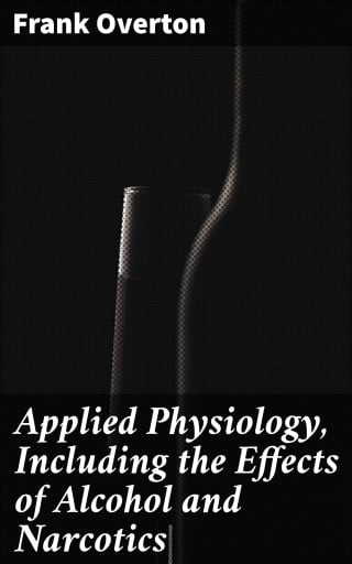 Applied Physiology, Including the Effects of Alcohol and Narcotics