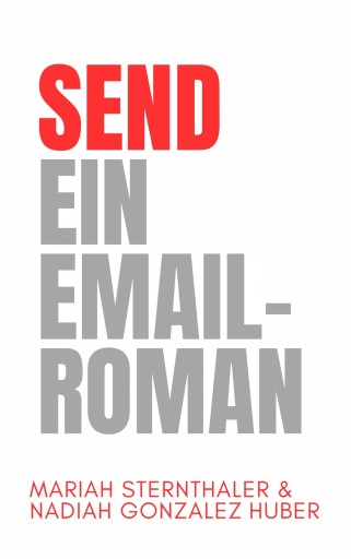 Portada del libro «SEND - Ein Email-Roman», de Mariah Sternthaler, Nadiah González Huber