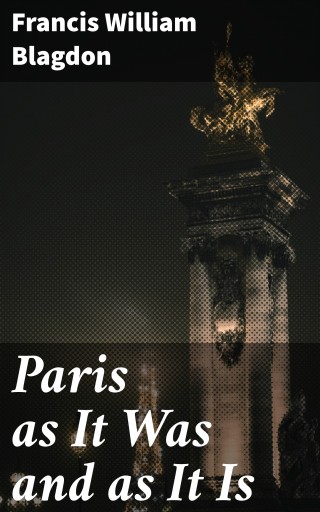 Portada del libro «Paris as It Was and as It Is», de Francis William Blagdon