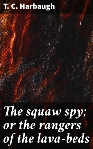 Portada del libro «The squaw spy; or the rangers of the lava-beds», de T. C. Harbaugh