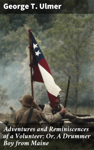 Portada del libro «Adventures and Reminiscences of a Volunteer; Or, A Drummer Boy from Maine», de George T. Ulmer