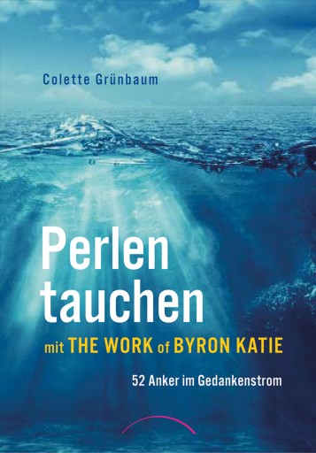 Portada del libro «Perlen tauchen mit The Work of Byron Katie», de Colette Grünbaum